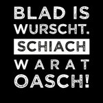 blad-is-wurscht-schiach-warat-oasch-bayern-dialekt-maenner-t-shirt.jpg