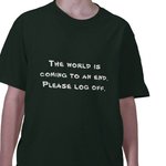 $the_world_is_coming_to_an_end_please_log_off_tshirt-p235610187198368793zz8ry_400.jpg