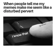 I know im a pervert main-qimg-6fc9b1871cd0c0984109c42d3447a54a.png